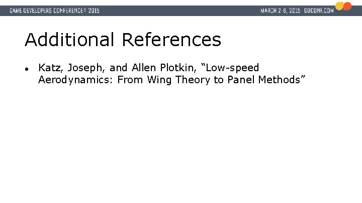 Additional References ● Katz, Joseph, and Allen Plotkin, “Low-speed Aerodynamics: From Wing Theory to
