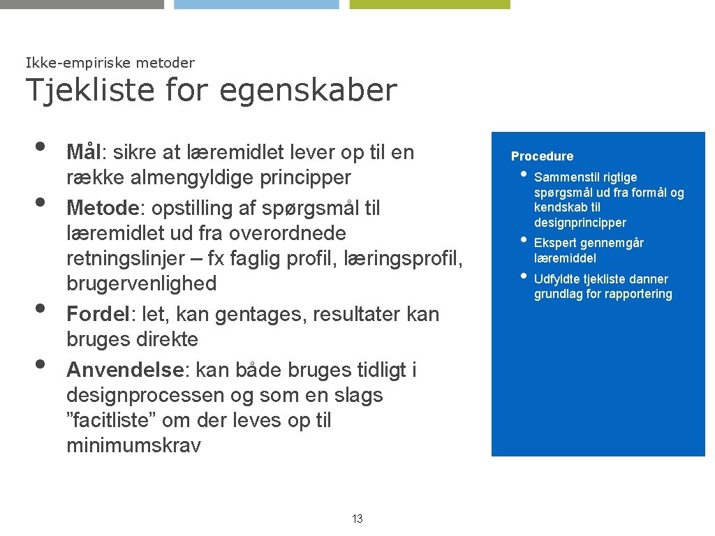 Ikke-empiriske metoder Tjekliste for egenskaber • • Mål: sikre at læremidlet lever op til