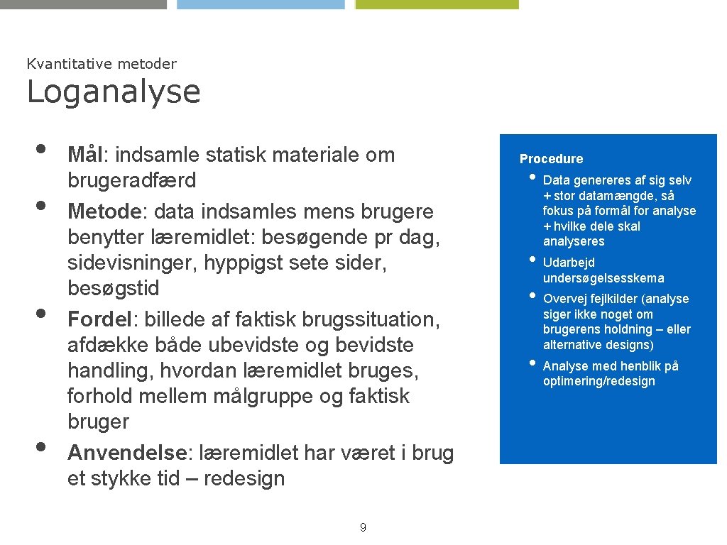 Kvantitative metoder Loganalyse • • Mål: indsamle statisk materiale om brugeradfærd Metode: data indsamles