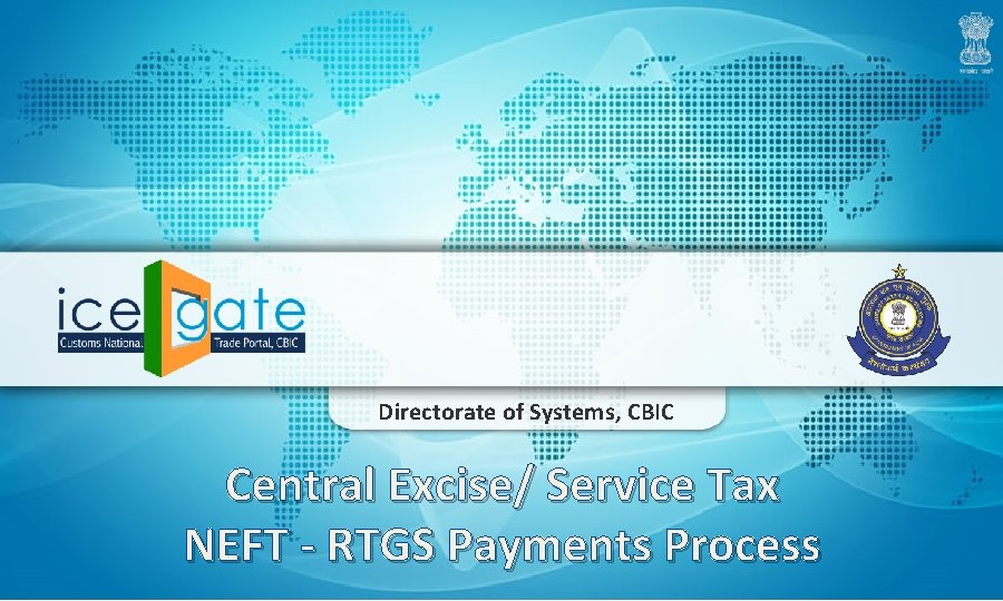 Directorate of Systems, CBIC Central Excise/ Service Tax NEFT - RTGS Payments Process 