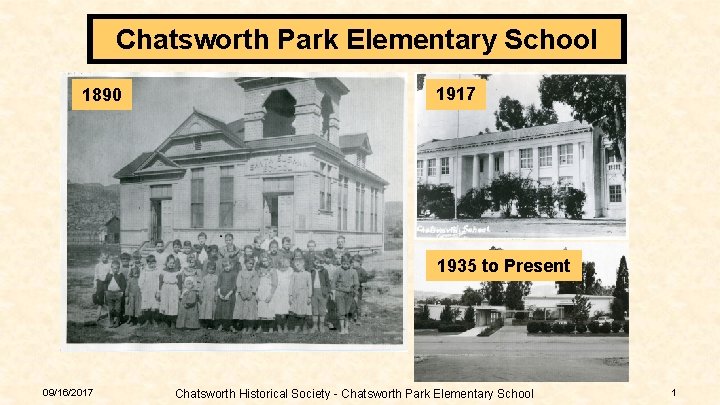 Chatsworth Park Elementary School 1890 1917 1935 to Present 09/16/2017 Chatsworth Historical Society -