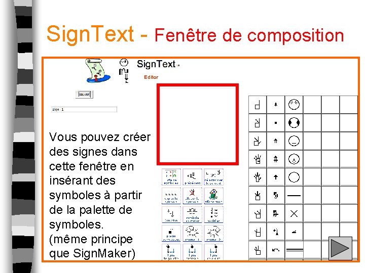 Sign. Text - Fenêtre de composition Vous pouvez créer des signes dans cette fenêtre