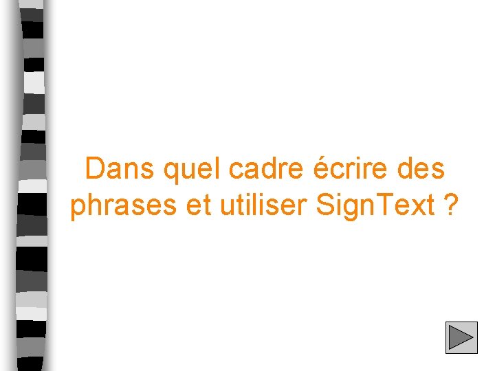 Dans quel cadre écrire des phrases et utiliser Sign. Text ? 