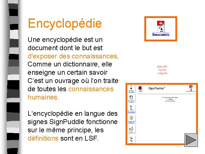 Encyclopédie Une encyclopédie est un document dont le but est d'exposer des connaissances. Comme