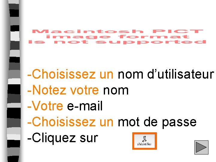 -Choisissez un nom d’utilisateur -Notez votre nom -Votre e-mail -Choisissez un mot de passe