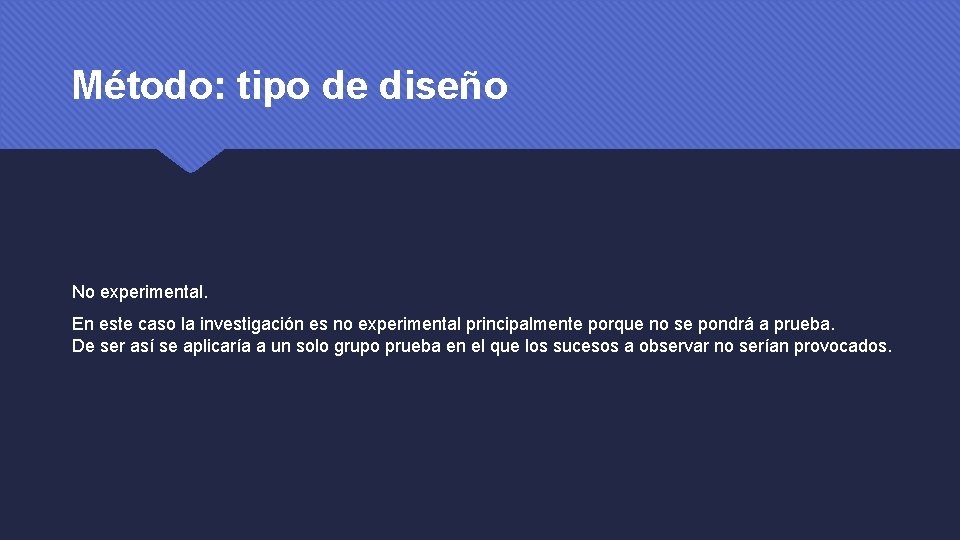 Método: tipo de diseño No experimental. En este caso la investigación es no experimental
