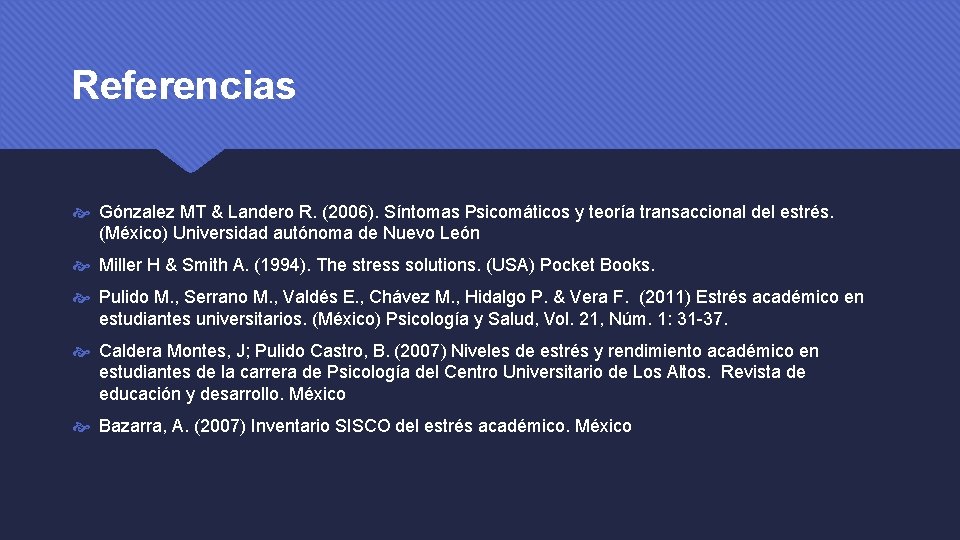 Referencias Gónzalez MT & Landero R. (2006). Síntomas Psicomáticos y teoría transaccional del estrés.