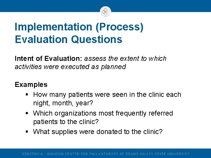 Implementation (Process) Evaluation Questions Intent of Evaluation: assess the extent to which activities were Implementation (Process) Evaluation Questions Intent of Evaluation: assess the extent to which activities were