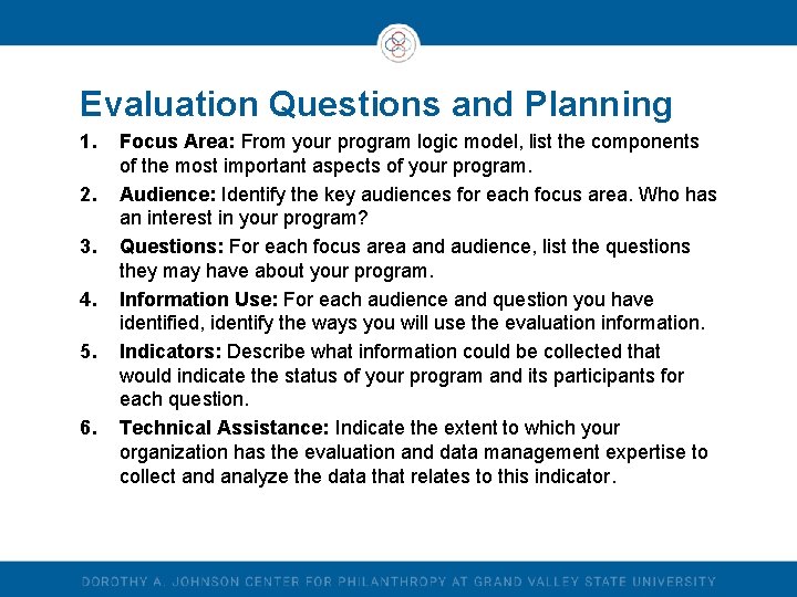 Evaluation Questions and Planning 1. 2. 3. 4. 5. 6. Focus Area: From your Evaluation Questions and Planning 1. 2. 3. 4. 5. 6. Focus Area: From your