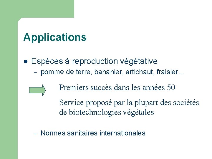 Applications l Espèces à reproduction végétative – pomme de terre, bananier, artichaut, fraisier… Premiers Applications l Espèces à reproduction végétative – pomme de terre, bananier, artichaut, fraisier… Premiers