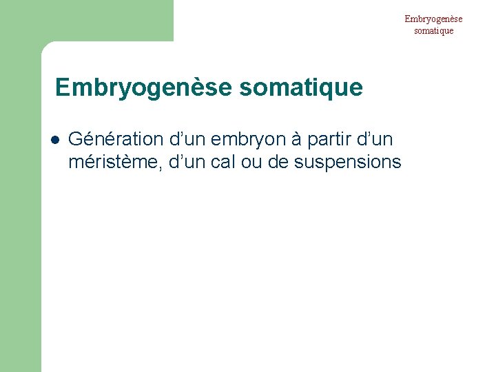 Embryogenèse somatique l Génération d’un embryon à partir d’un méristème, d’un cal ou de Embryogenèse somatique l Génération d’un embryon à partir d’un méristème, d’un cal ou de