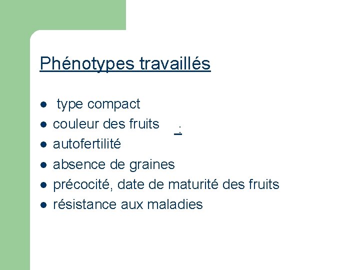 Phénotypes travaillés l l l type compact couleur des fruits : autofertilité absence de Phénotypes travaillés l l l type compact couleur des fruits : autofertilité absence de