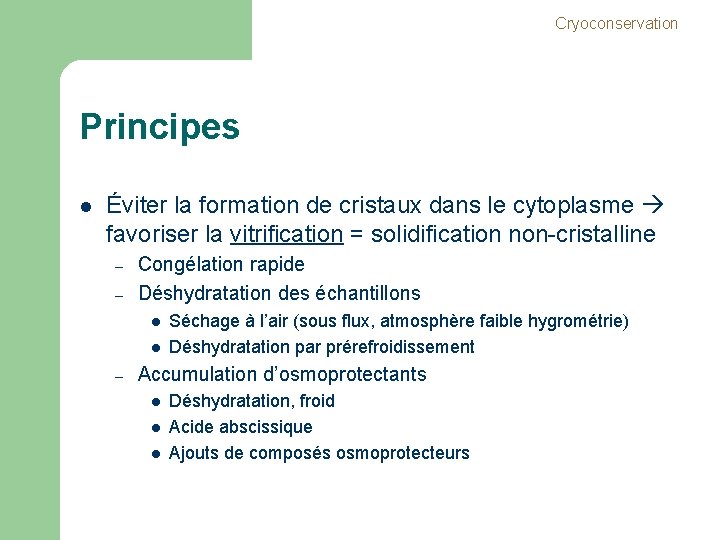 Cryoconservation Principes l Éviter la formation de cristaux dans le cytoplasme favoriser la vitrification Cryoconservation Principes l Éviter la formation de cristaux dans le cytoplasme favoriser la vitrification