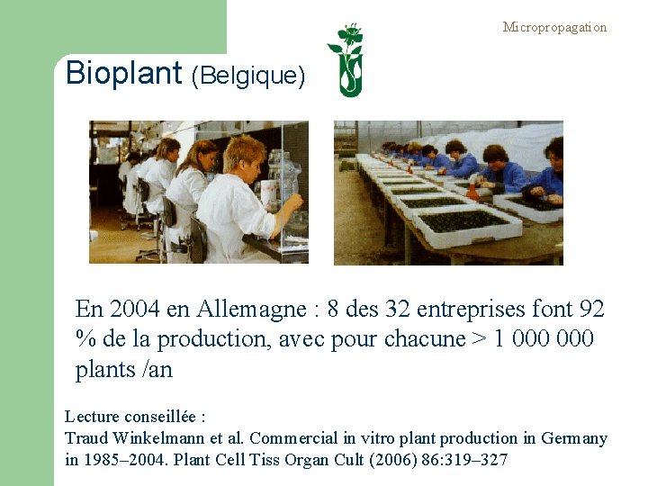 Micropropagation Bioplant (Belgique) En 2004 en Allemagne : 8 des 32 entreprises font 92 Micropropagation Bioplant (Belgique) En 2004 en Allemagne : 8 des 32 entreprises font 92