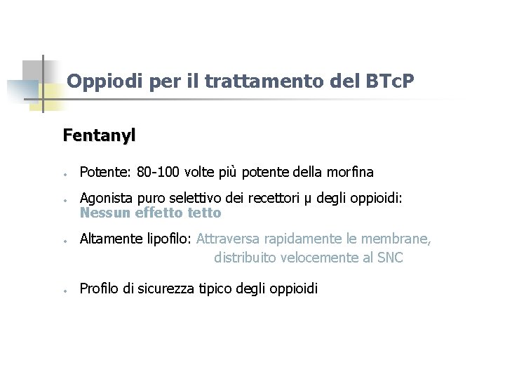 Oppiodi per il trattamento del BTc. P Fentanyl • • Potente: 80 -100 volte