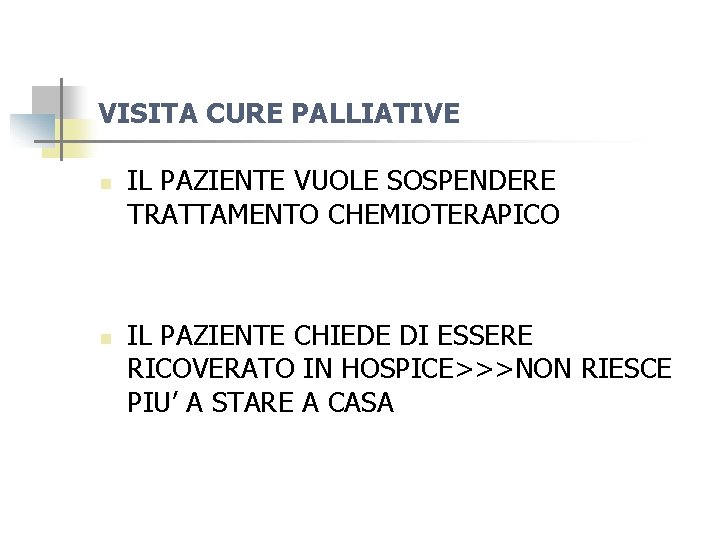 VISITA CURE PALLIATIVE n n IL PAZIENTE VUOLE SOSPENDERE TRATTAMENTO CHEMIOTERAPICO IL PAZIENTE CHIEDE