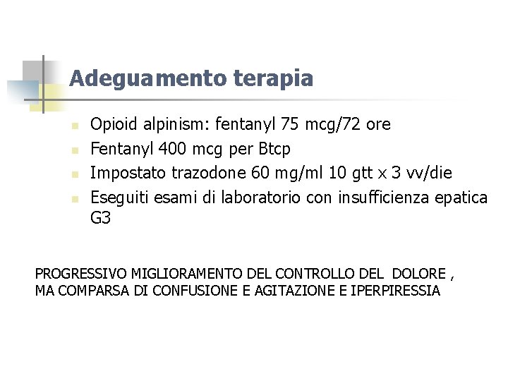 Adeguamento terapia n n Opioid alpinism: fentanyl 75 mcg/72 ore Fentanyl 400 mcg per