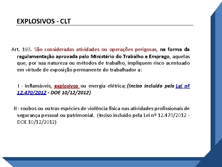 EXPLOSIVOS - CLT Art. 193. São consideradas atividades ou operações perigosas, na forma da