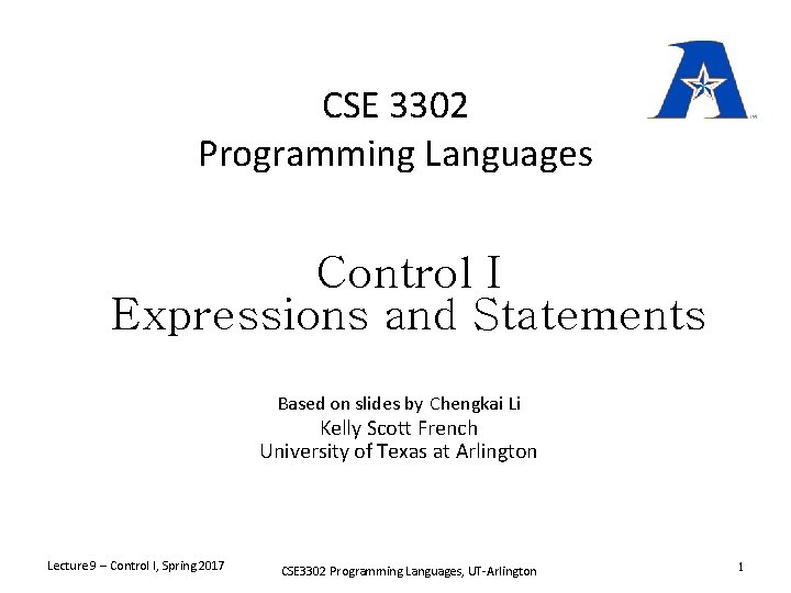 CSE 3302 Programming Languages Control I Expressions and Statements Based on slides by Chengkai