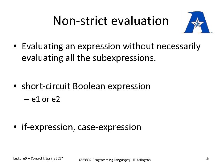 Non-strict evaluation • Evaluating an expression without necessarily evaluating all the subexpressions. • short-circuit