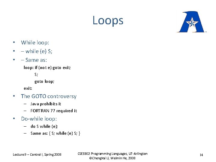 Loops • While loop: • – while (e) S; • – Same as: loop: