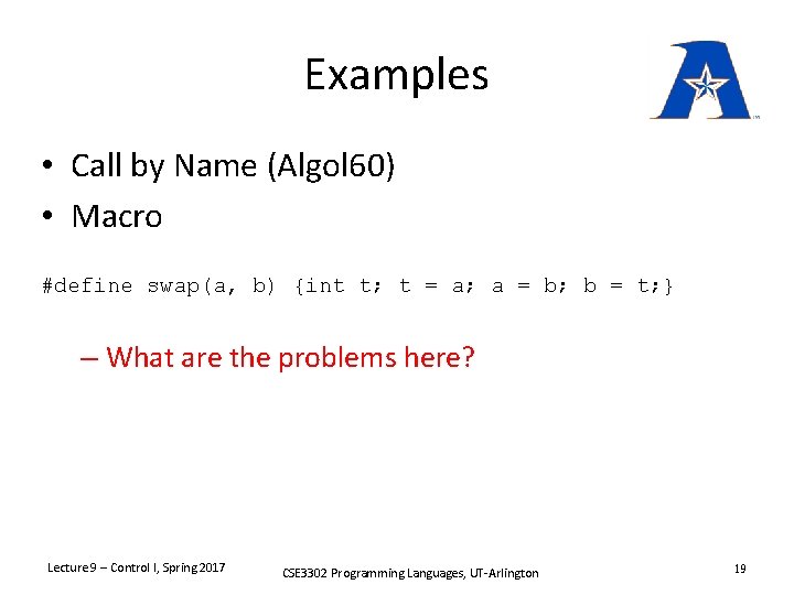 Examples • Call by Name (Algol 60) • Macro #define swap(a, b) {int t;