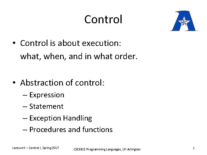 Control • Control is about execution: what, when, and in what order. • Abstraction