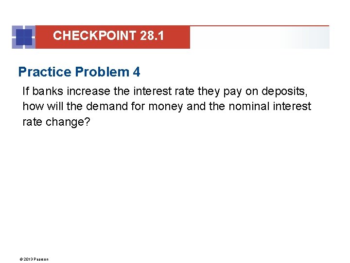 CHECKPOINT 28. 1 Practice Problem 4 If banks increase the interest rate they pay