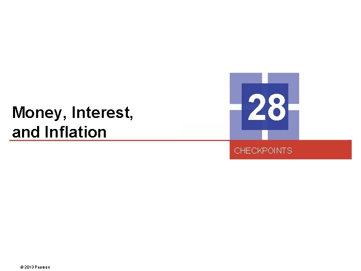 Money, Interest, and Inflation 28 CHECKPOINTS © 2013 Pearson 