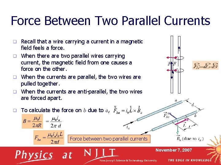 Force Between Two Parallel Currents Recall that a wire carrying a current in a