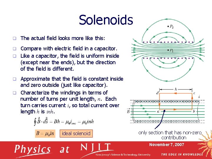 Solenoids q The actual field looks more like this: Compare with electric field in