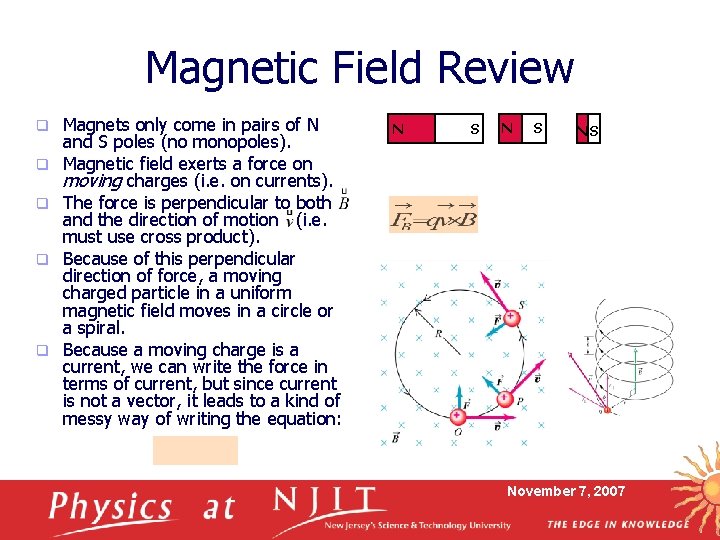 Magnetic Field Review q q q Magnets only come in pairs of N and