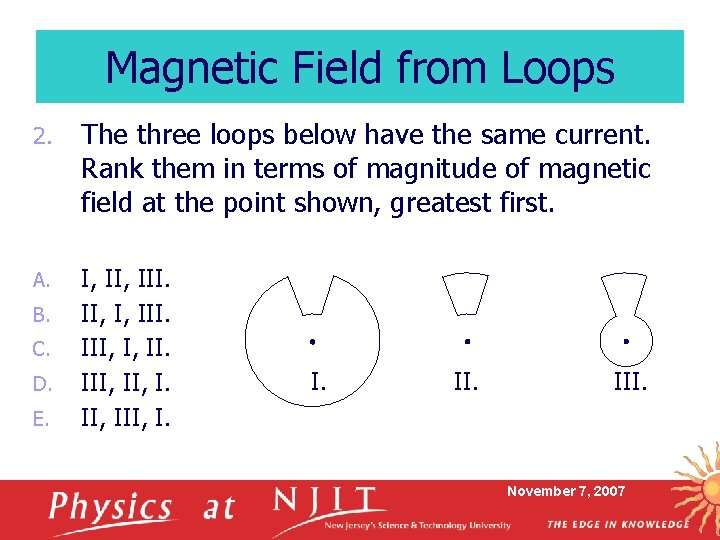 Magnetic Field from Loops 2. The three loops below have the same current. Rank