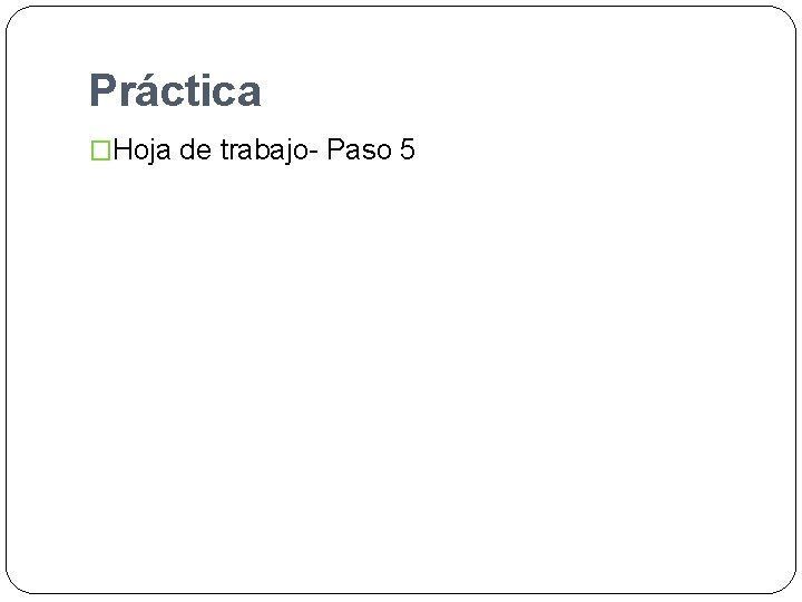 Práctica �Hoja de trabajo- Paso 5 