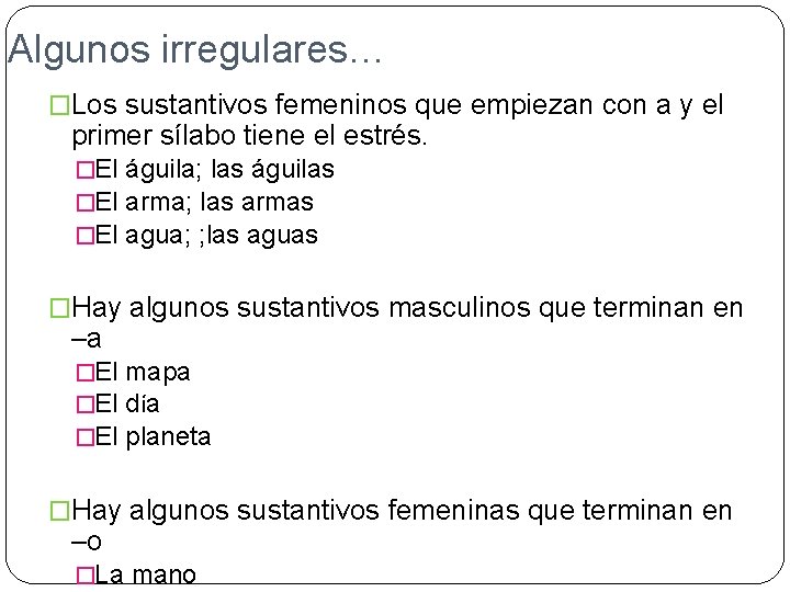 Algunos irregulares… �Los sustantivos femeninos que empiezan con a y el primer sílabo tiene