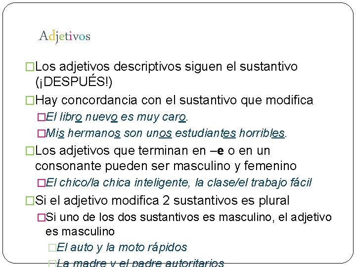 Adjetivos �Los adjetivos descriptivos siguen el sustantivo (¡DESPUÉS!) �Hay concordancia con el sustantivo que