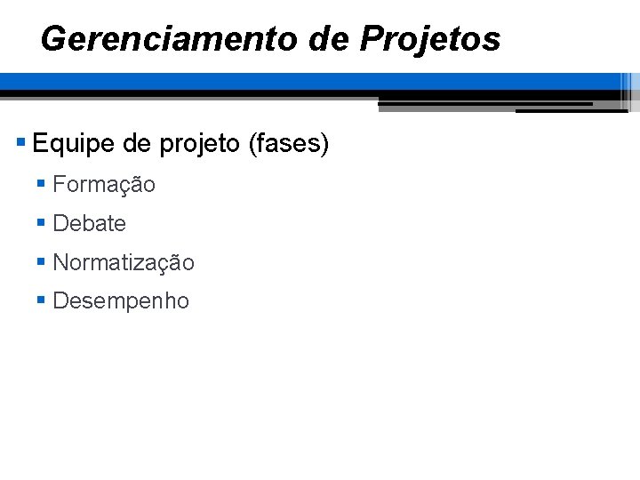 Gerenciamento de Projetos § Equipe de projeto (fases) § Formação § Debate § Normatização