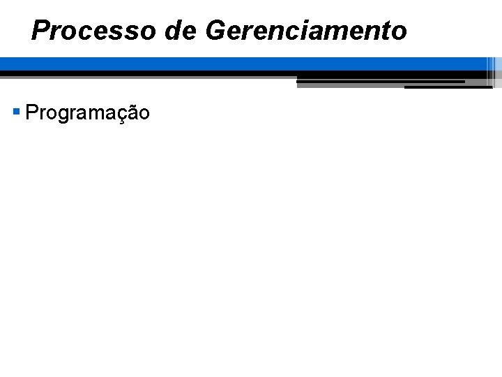 Processo de Gerenciamento § Programação 