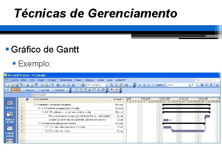 Técnicas de Gerenciamento § Gráfico de Gantt § Exemplo: 