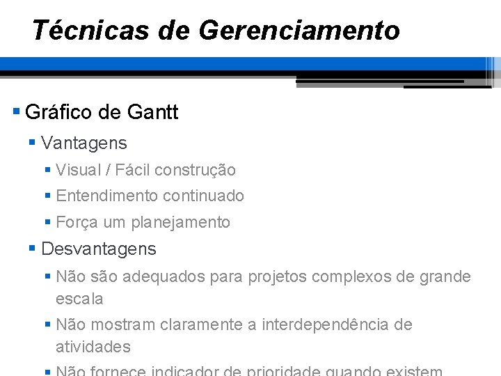 Técnicas de Gerenciamento § Gráfico de Gantt § Vantagens § Visual / Fácil construção