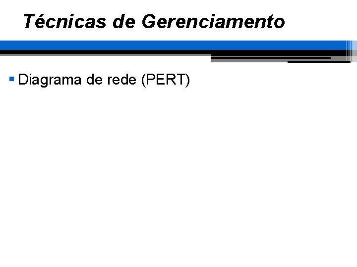 Técnicas de Gerenciamento § Diagrama de rede (PERT) 