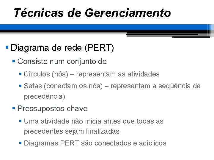 Técnicas de Gerenciamento § Diagrama de rede (PERT) § Consiste num conjunto de §