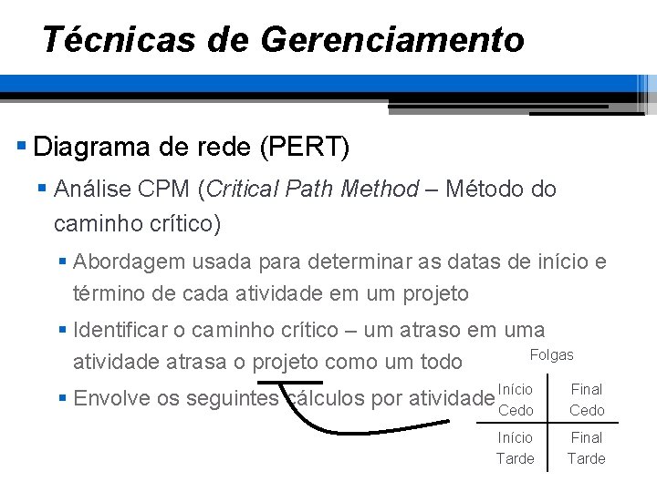 Técnicas de Gerenciamento § Diagrama de rede (PERT) § Análise CPM (Critical Path Method