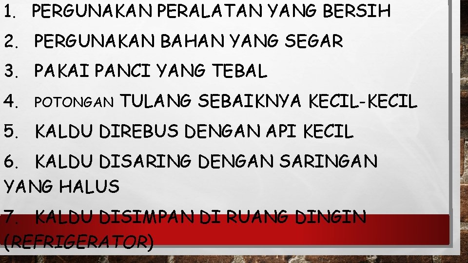 1. PERGUNAKAN PERALATAN YANG BERSIH 2. PERGUNAKAN BAHAN YANG SEGAR 3. PAKAI PANCI YANG