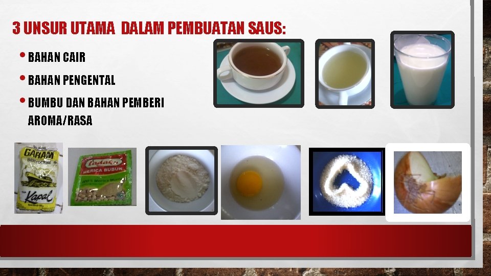 3 UNSUR UTAMA DALAM PEMBUATAN SAUS: • BAHAN CAIR • BAHAN PENGENTAL • BUMBU