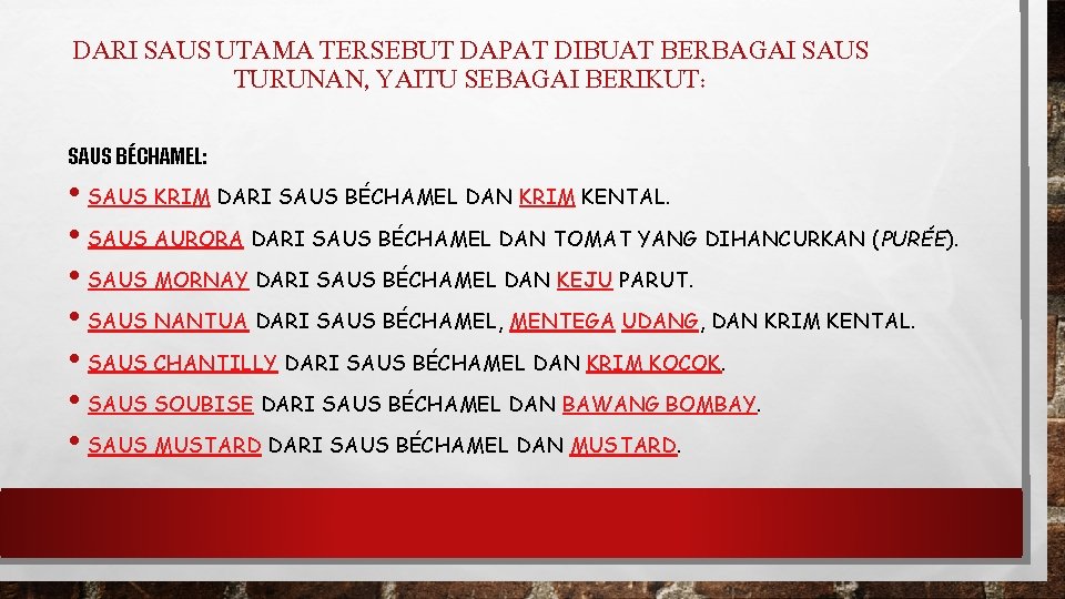 DARI SAUS UTAMA TERSEBUT DAPAT DIBUAT BERBAGAI SAUS TURUNAN, YAITU SEBAGAI BERIKUT: SAUS BÉCHAMEL: