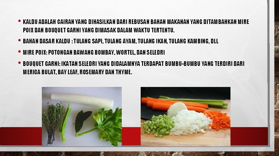  • KALDU ADALAH CAIRAN YANG DIHASILKAN DARI REBUSAN BAHAN MAKANAN YANG DITAMBAHKAN MIRE