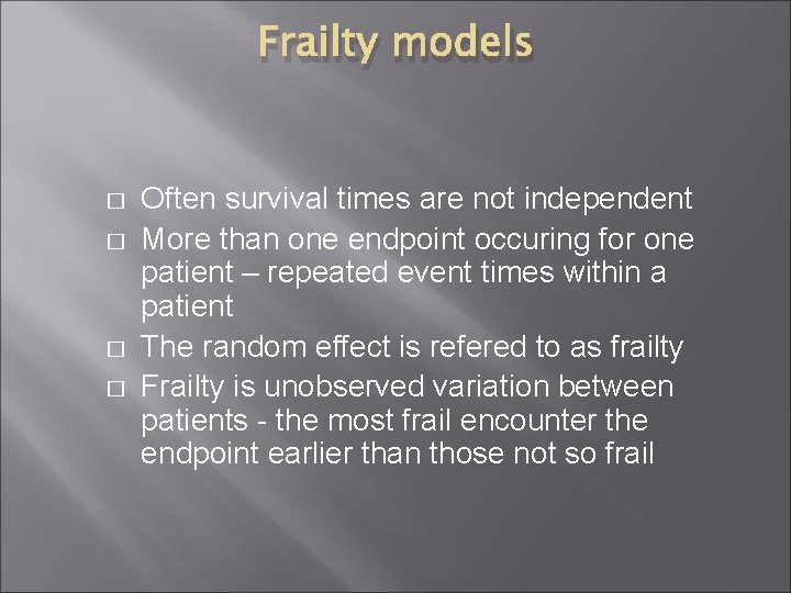 Frailty models � � Often survival times are not independent More than one endpoint Frailty models � � Often survival times are not independent More than one endpoint