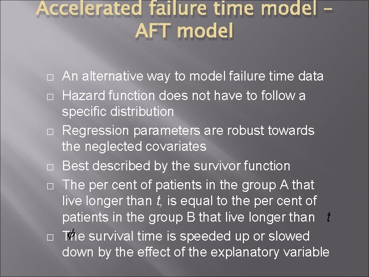 Accelerated failure time model – AFT model � � � An alternative way to