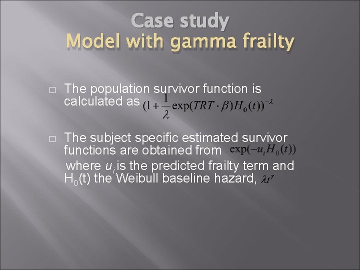 Case study Model with gamma frailty � The population survivor function is calculated as Case study Model with gamma frailty � The population survivor function is calculated as